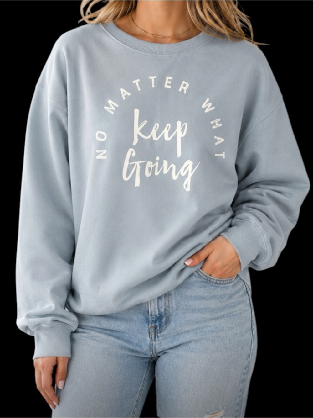 Crewneck  sweatshirt  "No Matter What Keep Going